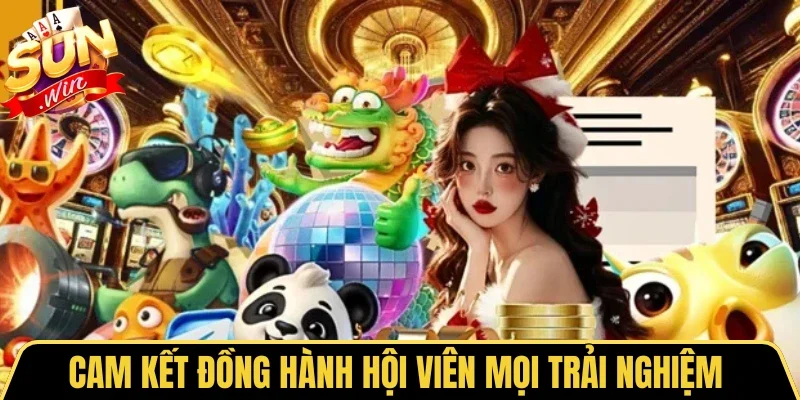 Cam kết đồng hành hội viên mọi trải nghiệm 