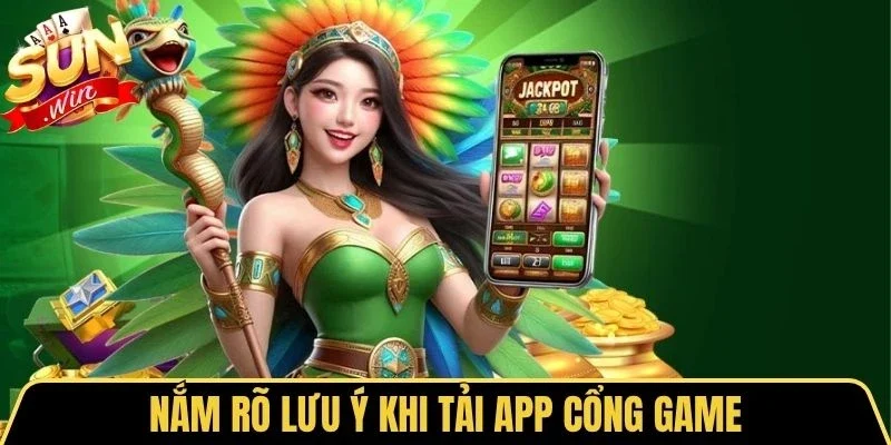 Nắm rõ lưu ý khi tải app cổng game